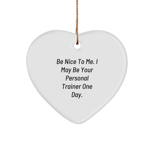 Funny Personal Trainer Gift, Be Nice To Me. I May Be Your Personal Trainer One Day., Heart Ornament for Men, Women, Friends, Coworkers, Family this Christmas - Image 1