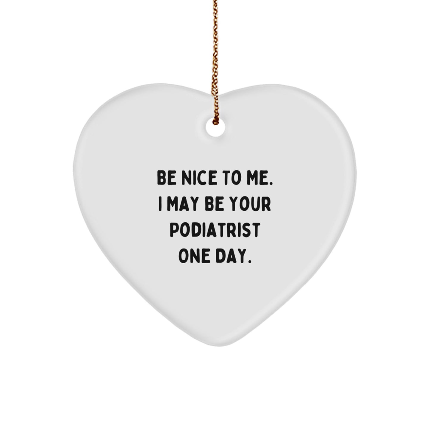Funny Podiatrist Gifts from Friends and Family for Christmas Unique Ornaments Be Nice To Me I May Be Your Podiatrist One Day - Image 1