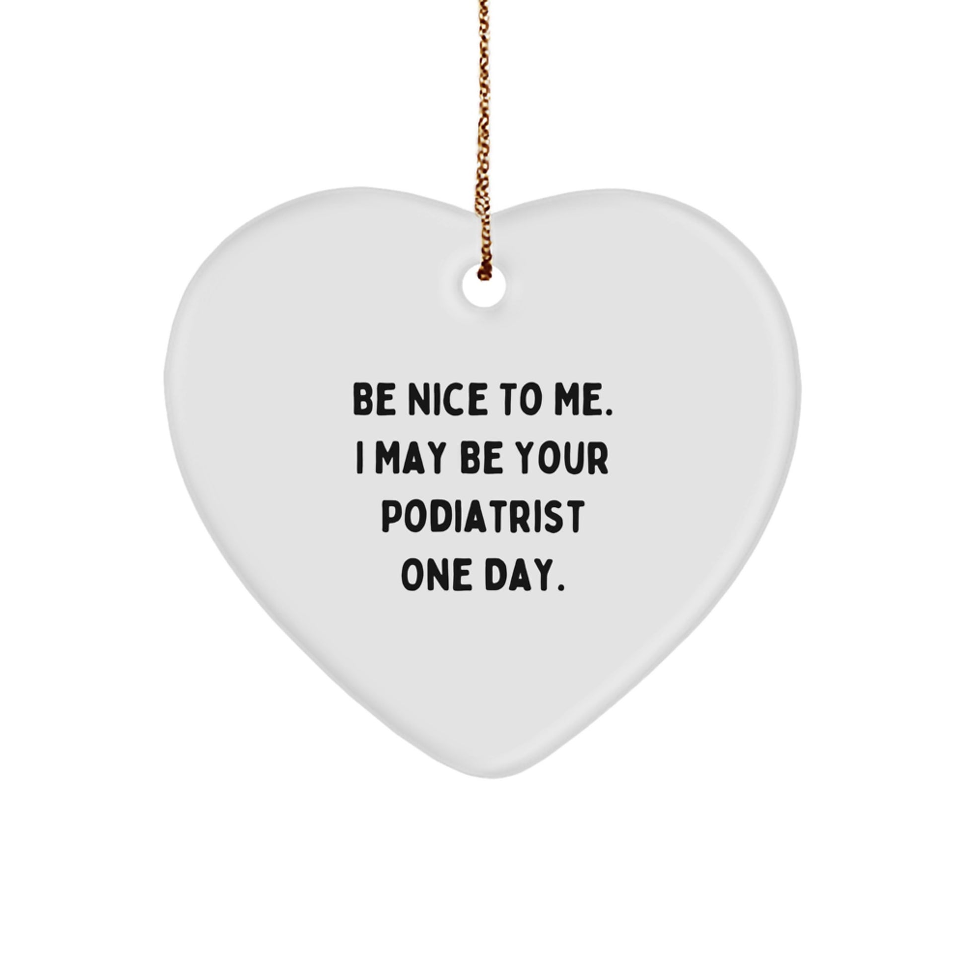 Funny Podiatrist Gifts from Friends and Family for Christmas Unique Ornaments Be Nice To Me I May Be Your Podiatrist One Day - Image 1
