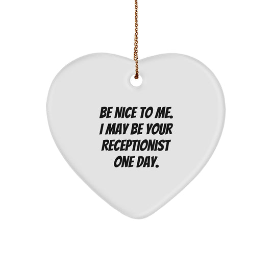 Funny Receptionist Gifts from Coworkers for Friends Christmas Heart Ornament - 'Be Nice To Me. I May Be Your Receptionist One Day.' - Image 1