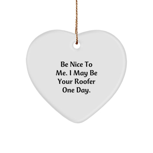 Funny Roofer Gifts for Christmas - Heart Ornament with 'Be Nice To Me. I May Be Your Roofer One Day.' - Gifts from Friends to Coworkers, Family - Image 1