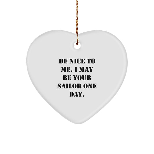 Funny Sailor Gifts for Him or Her - Be Nice To Me. I May Be Your Sailor One Day. Heart Ornament, Christmas Unique Sailors Presents - Image 1