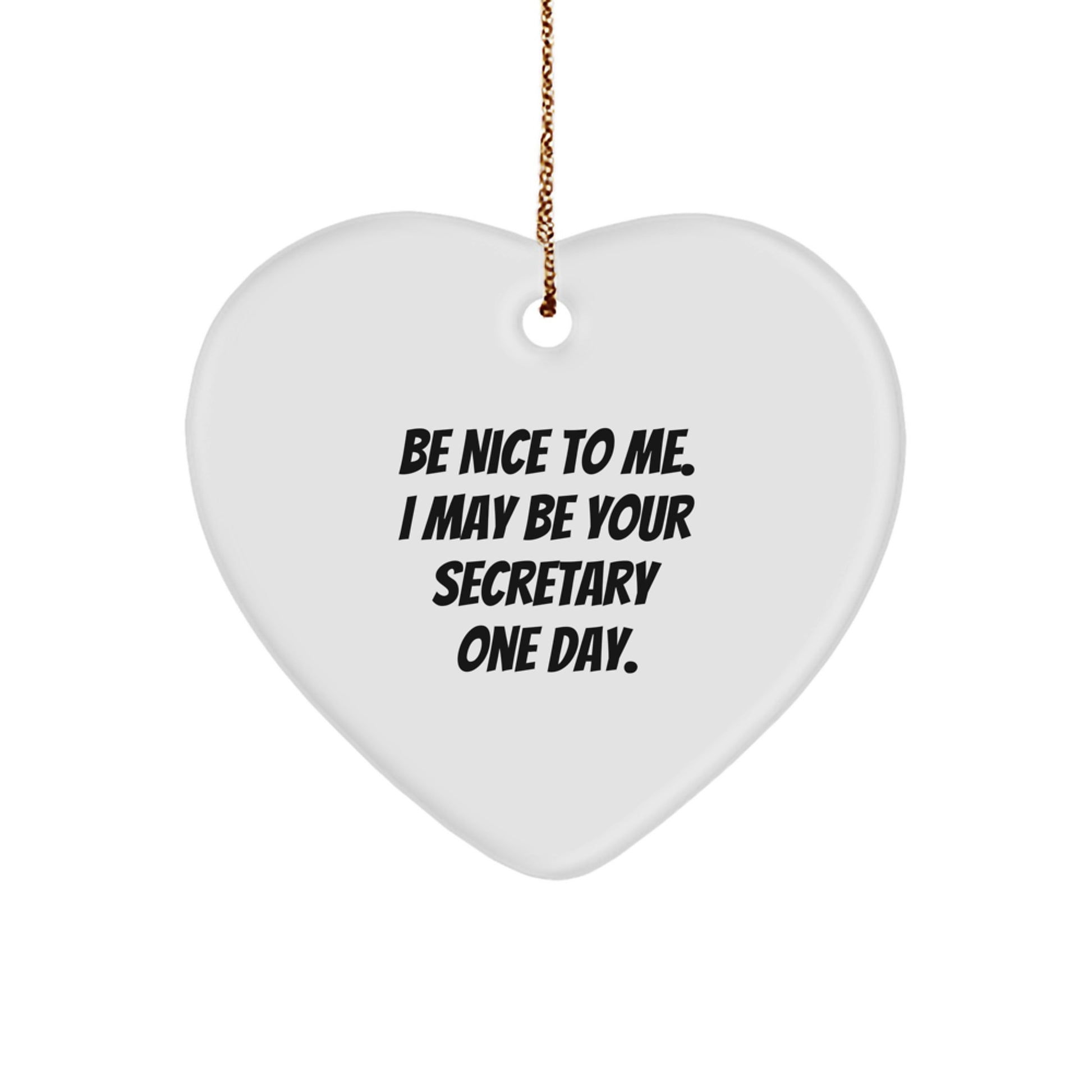 Funny Secretary Heart Ornament Gifts from Friends to Coworkers, 'Be Nice To Me. I May Be Your Secretary One Day.' - Image 1