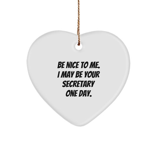 Funny Secretary Heart Ornament Gifts from Friends to Coworkers, 'Be Nice To Me. I May Be Your Secretary One Day.' - Image 1