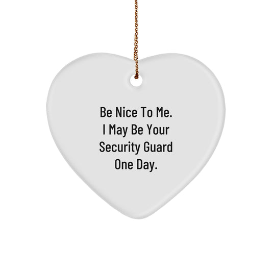 Funny Security Guard Gifts from Friends, Christmas Unique Heart Ornament, 'Be Nice To Me. I May Be Your Security Guard One Day.' - Image 1