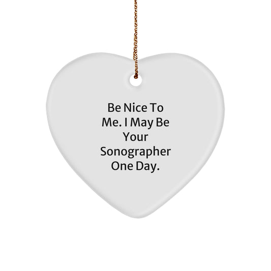 Funny Sonographer Gifts from Friends - Be Nice To Me. I May Be Your Sonographer One Day. - Christmas Heart Ornament - Image 1