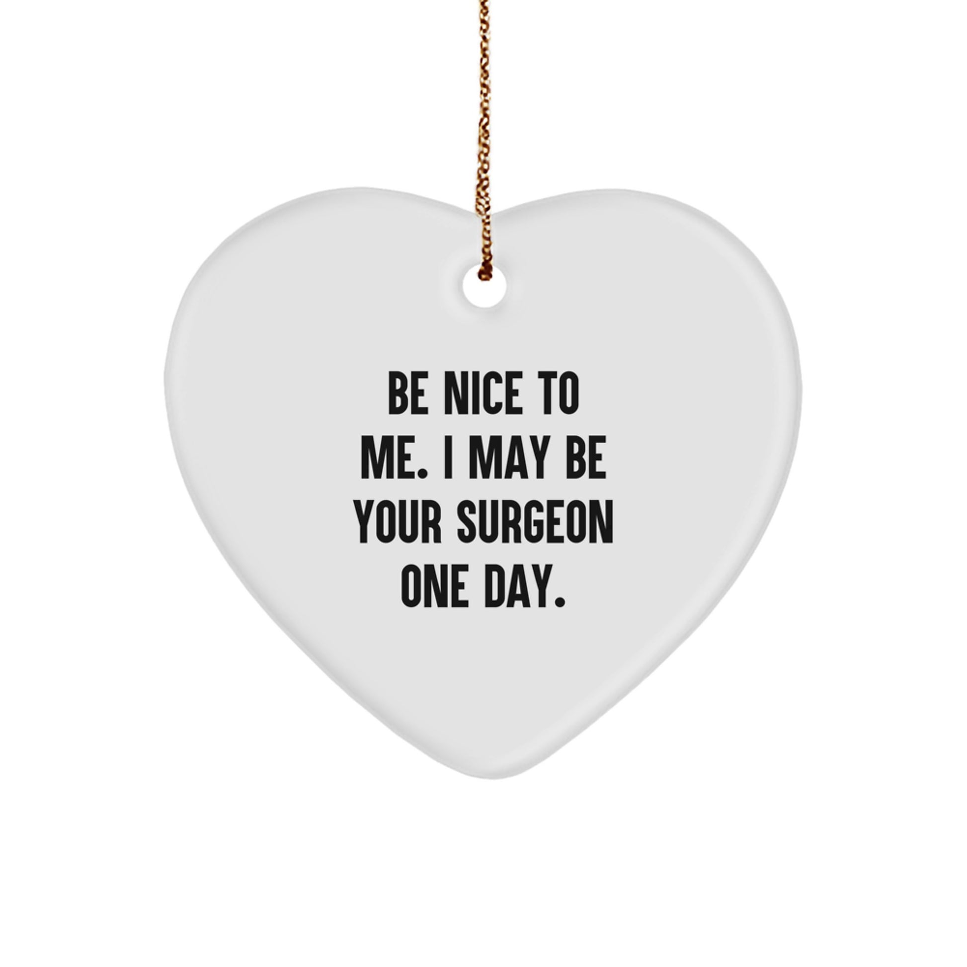 Funny Surgeon Gifts from Friends for Him, Be Nice To Me Heart Ornament, White Heart Shaped MDF, Christmas Unique Gifts - Image 1