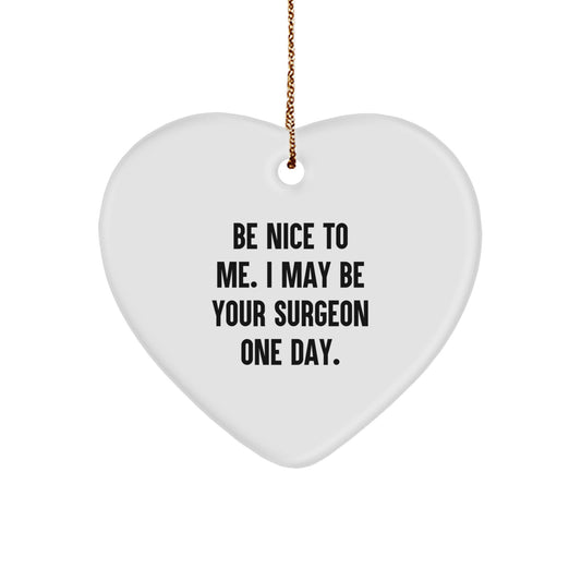 Funny Surgeon Gifts from Friends for Him, Be Nice To Me Heart Ornament, White Heart Shaped MDF, Christmas Unique Gifts - Image 1