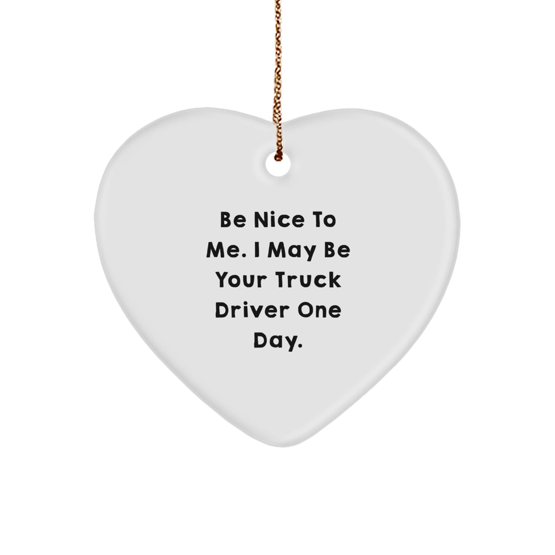 Funny Truck Driver Gifts for Men - Be Nice to Me Heart Ornament, Handcrafted MDF with Sublimation Finish, Perfect Christmas Memorable Present from Friends or Family - Image 1