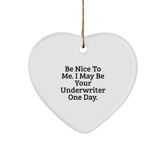 Be Nice to Me, I May Be Your Underwriter One Day, Heart Ornament Gifts from Friends to Underwriters, Unique Christmas Memorable Presents for Underwriter Coworkers - Image 1