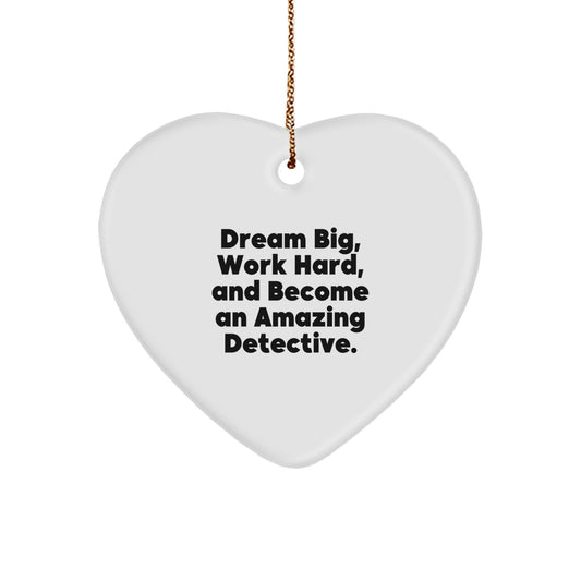 Funny Inspirational Detective Gifts from Family - Heart Ornament, 'Dream Big, Work Hard, And Become An Amazing Detective.' for Christmas - Image 1