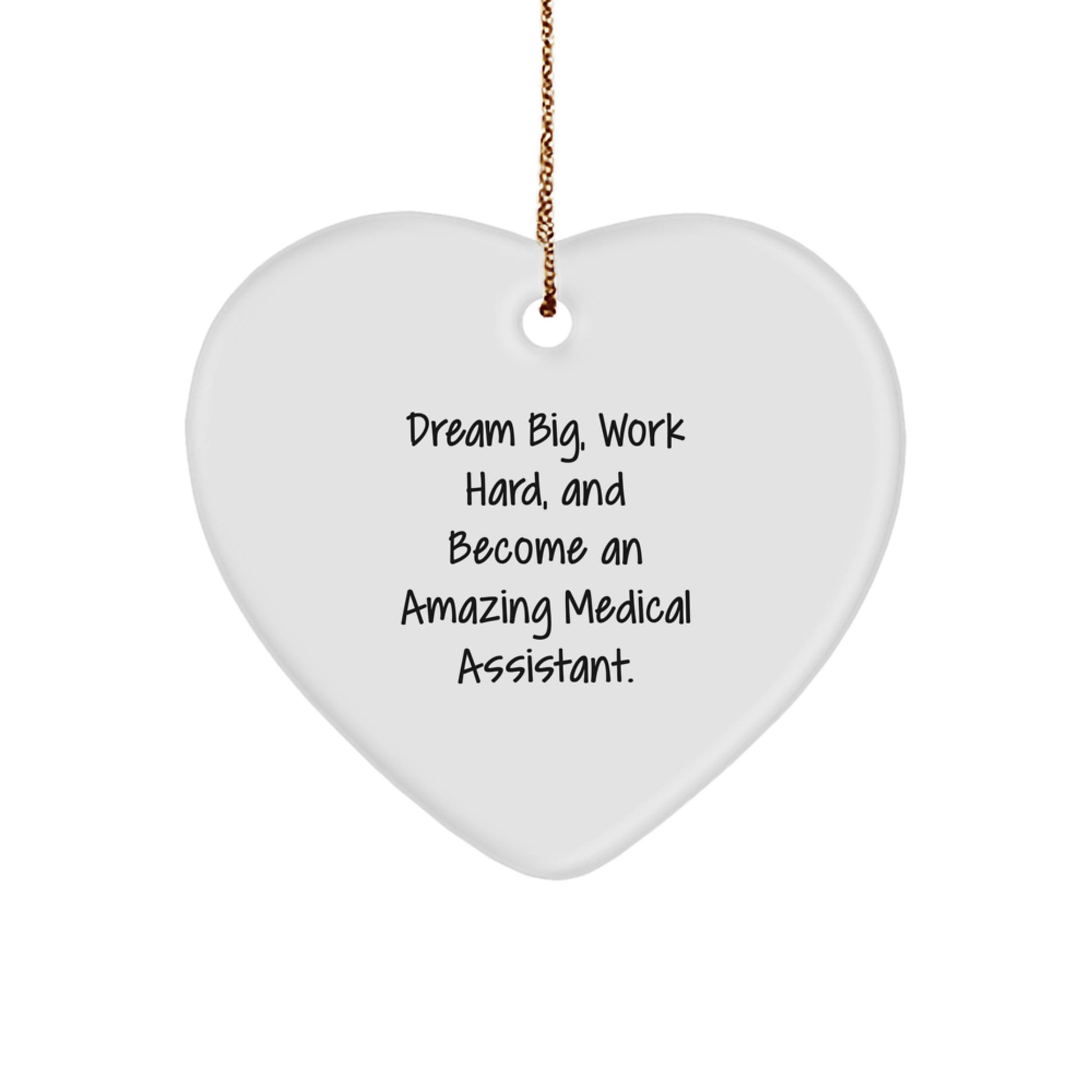 Funny Medical Assistant Gifts from Friends - Heart Ornament - Dream Big Work Hard Become Amazing - Image 1