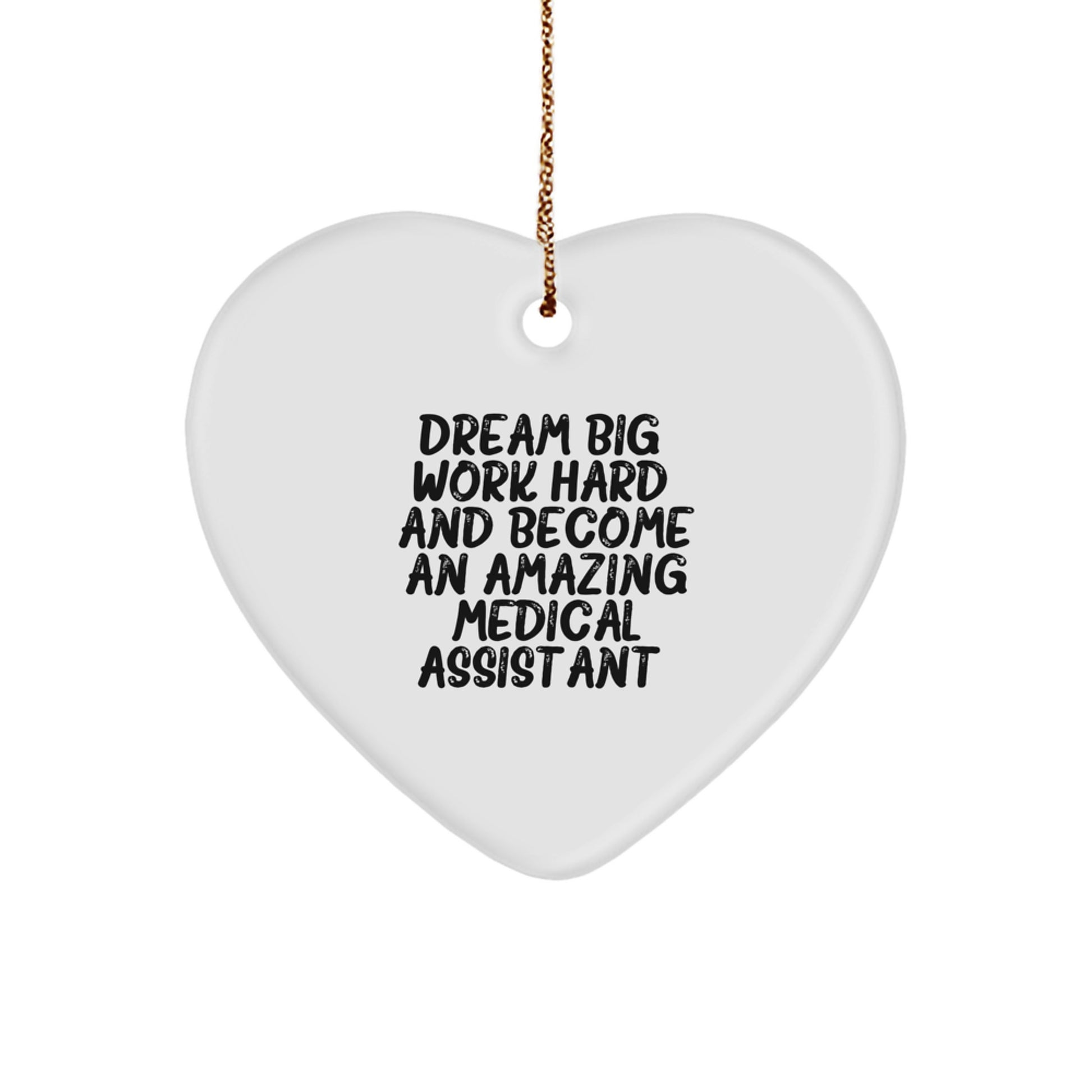 Funny Medical Assistant Gifts from Friends, Heart Ornament, Dream Big, Work Hard, And Become An Amazing - Image 1