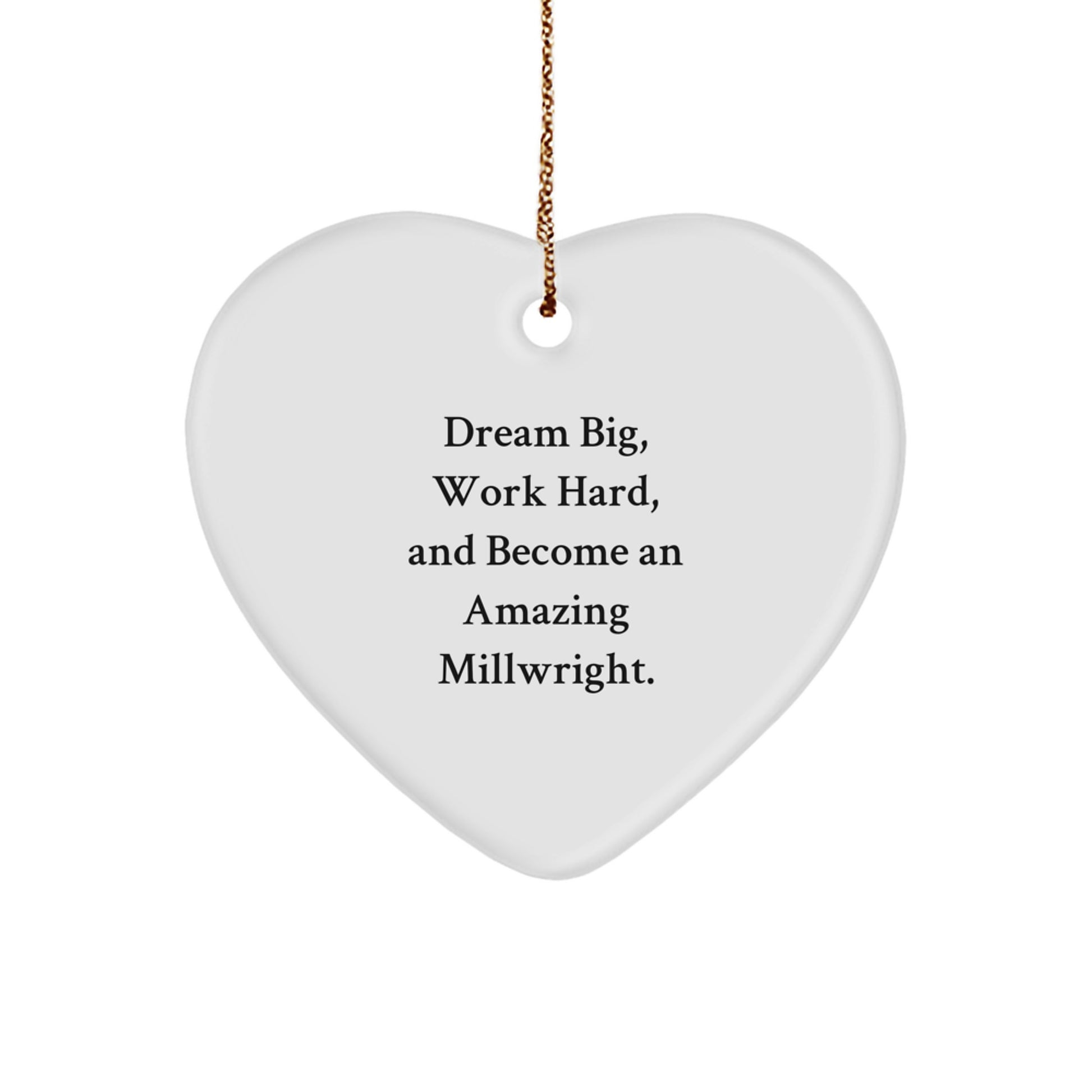 Inspirational Millwright Christmas Unique Gifts from Friends to Men, Funny Heart Ornament for Dream Big Work Hard Become Amazing Millwright - Image 1