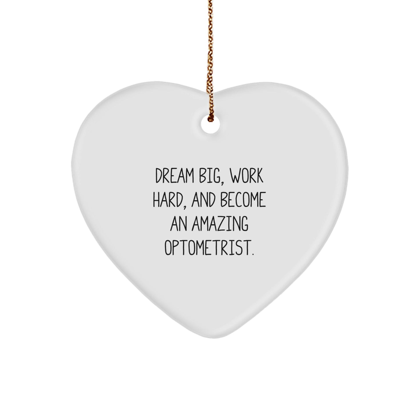 Gifts from Family - 'Dream Big, Work Hard, And Become An Amazing Optometrist.' Optometrist Heart Ornament for Christmas - Image 1