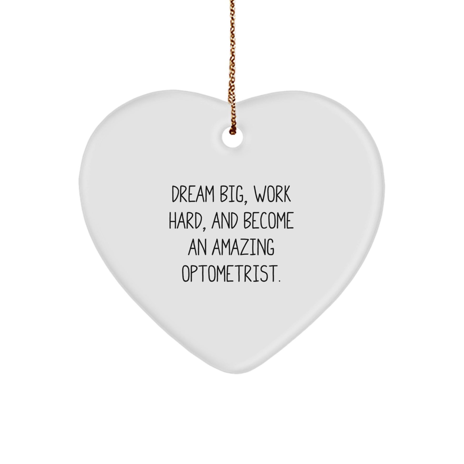 Gifts from Family - 'Dream Big, Work Hard, And Become An Amazing Optometrist.' Optometrist Heart Ornament for Christmas - Image 1