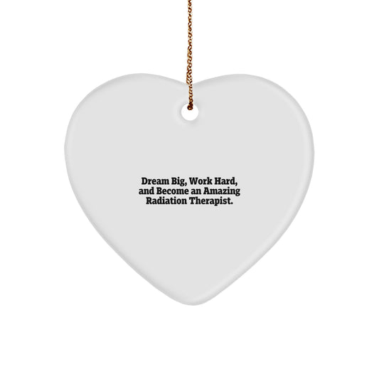 Radiation Therapist Gifts from Friends - Heart Ornament with Inspirational Quote 'Dream Big, Work Hard, And Become An Amazing Radiation Therapist.' for Christmas Unique Gifts - Image 1