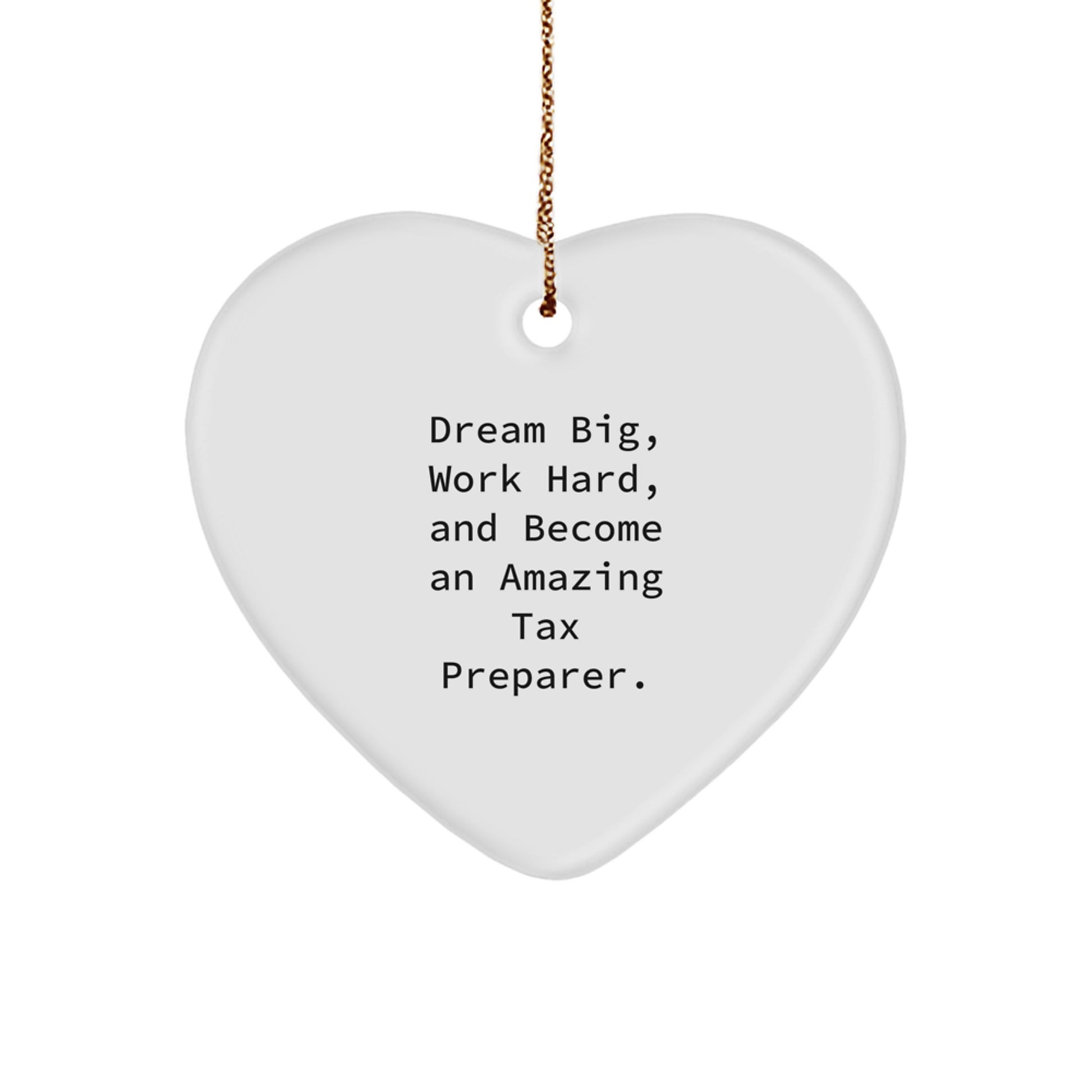 Tax Preparer Gifts from Family - Beautiful Heart Ornament for Christmas with Inspirational Quote 'Dream Big, Work Hard, And Become An Amazing Tax Preparer.' - Image 1