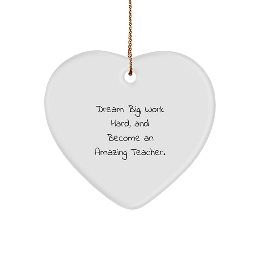 Gifts from Family to Teacher - 'Dream Big, Work Hard, And Become An Amazing Teacher.' Heart Ornament for Christmas - Image 1