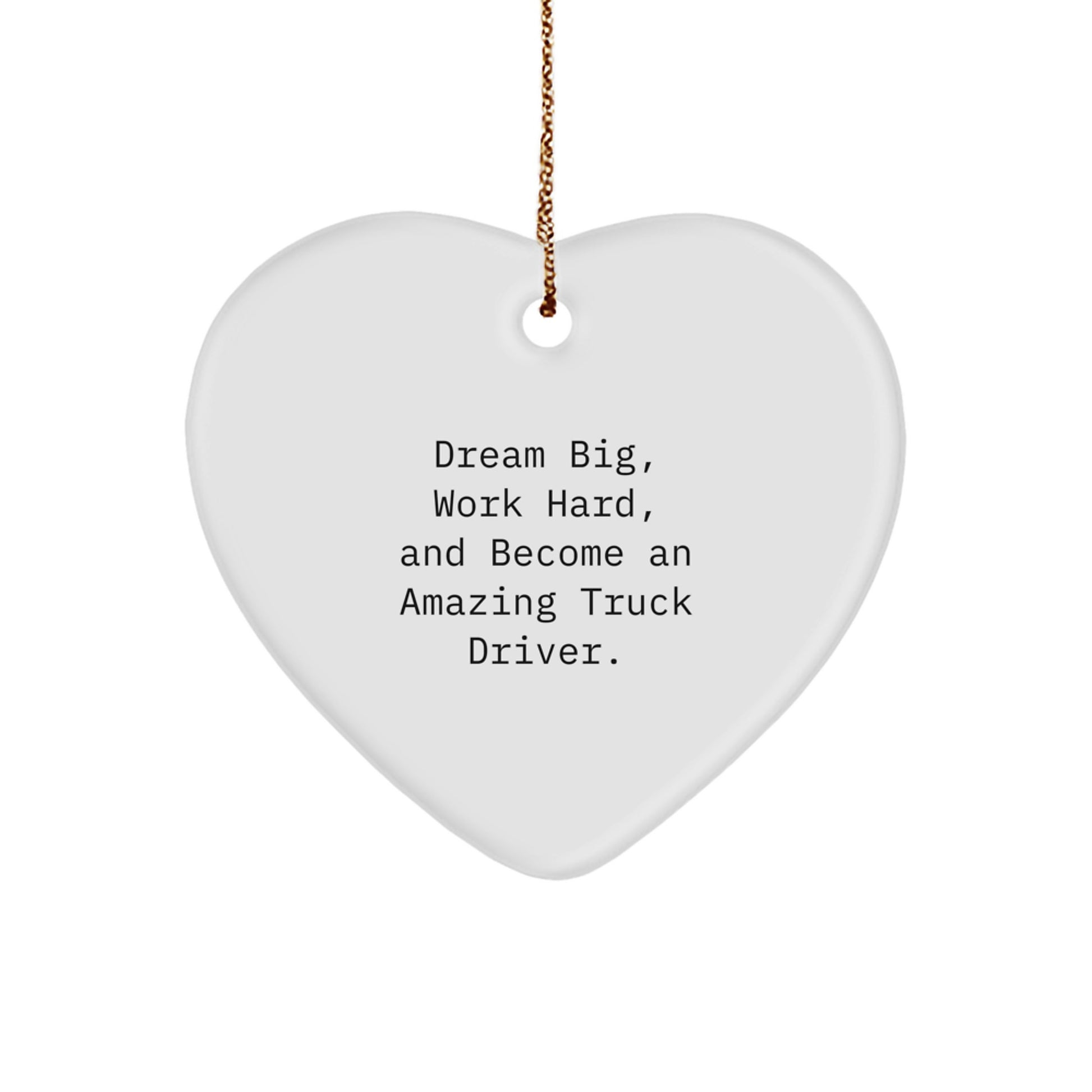Truck Driver Inspirations Gifts from Friends to Become an Amazing Christmas Ornament, Heart Shaped, White Color, 'Dream Big, Work Hard, And Become An Amazing Truck Driver.' - Image 1