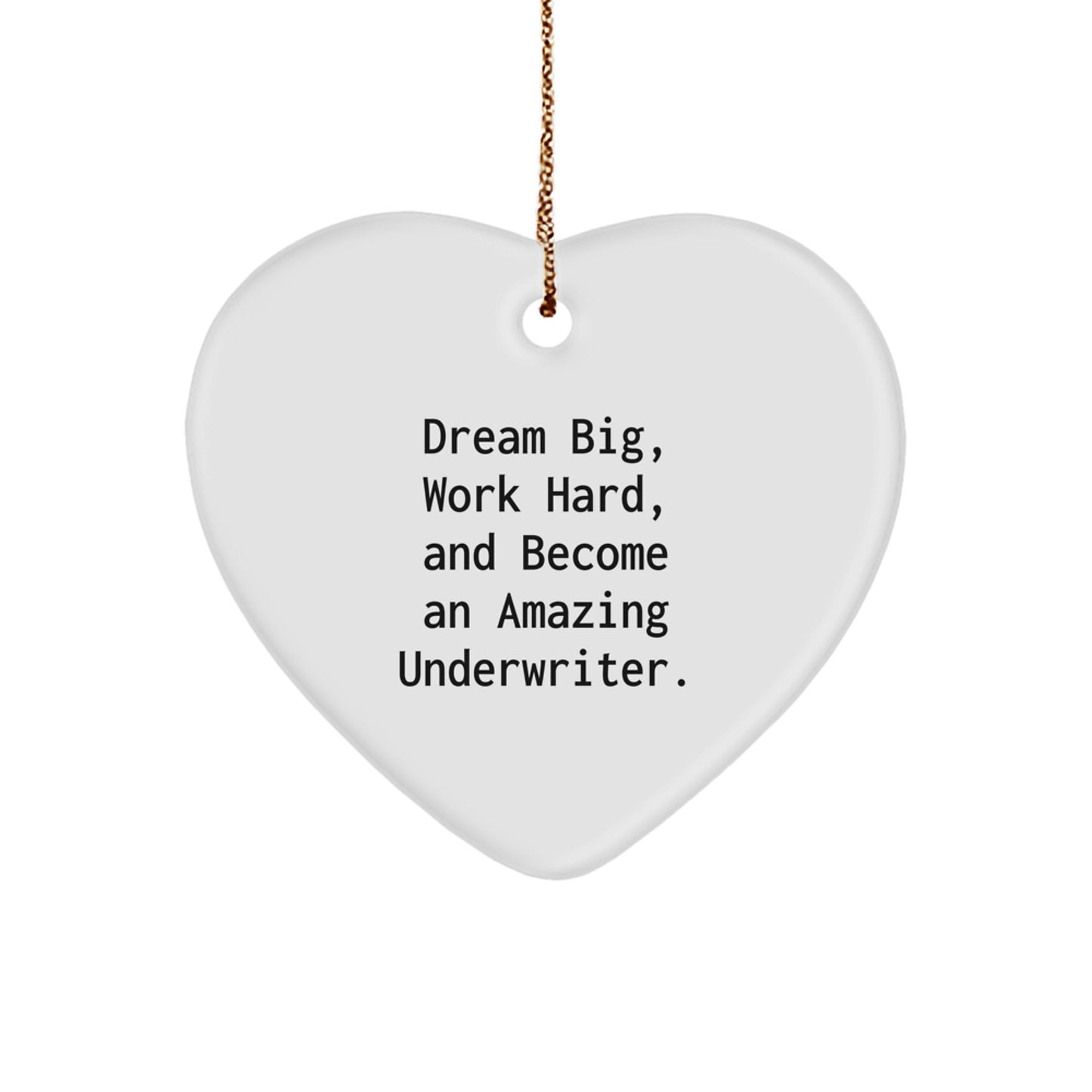 Underwriter Heart Ornament Gifts from Men for Women - Inspirational Quote 'Dream Big, Work Hard, And Become An Amazing Underwriter' for Christmas Unique Gifts - Image 1