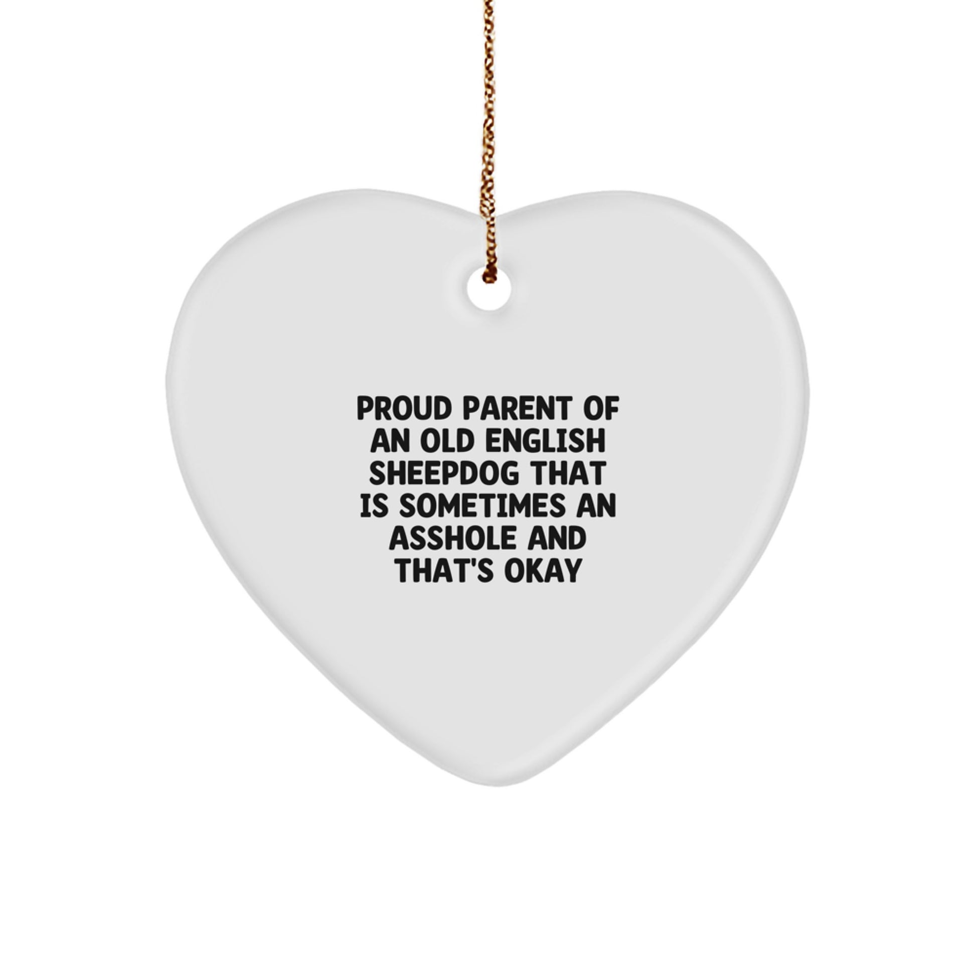 Funny Old English SheepDog Gifts for Dad from Daughter - Heart Ornament, Proud Parent of An Old English Sheepdog That Is Sometimes An Asshole And That's Okay - Image 1