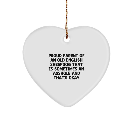 Funny Old English SheepDog Gifts for Dad from Daughter - Heart Ornament, Proud Parent of An Old English Sheepdog That Is Sometimes An Asshole And That's Okay - Image 1