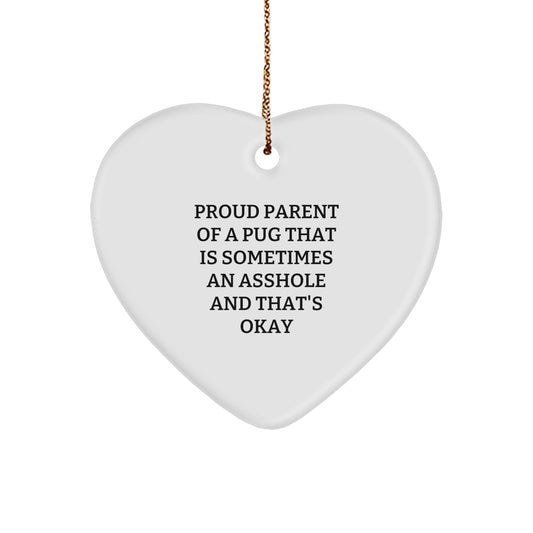 Funny Pug Dog Gifts for Christmas | Heart Ornament with Quote 'Proud Parent Of A Pug That Is Sometimes An Asshole And That's Okay' - Gifts from Friends to Family - Image 1