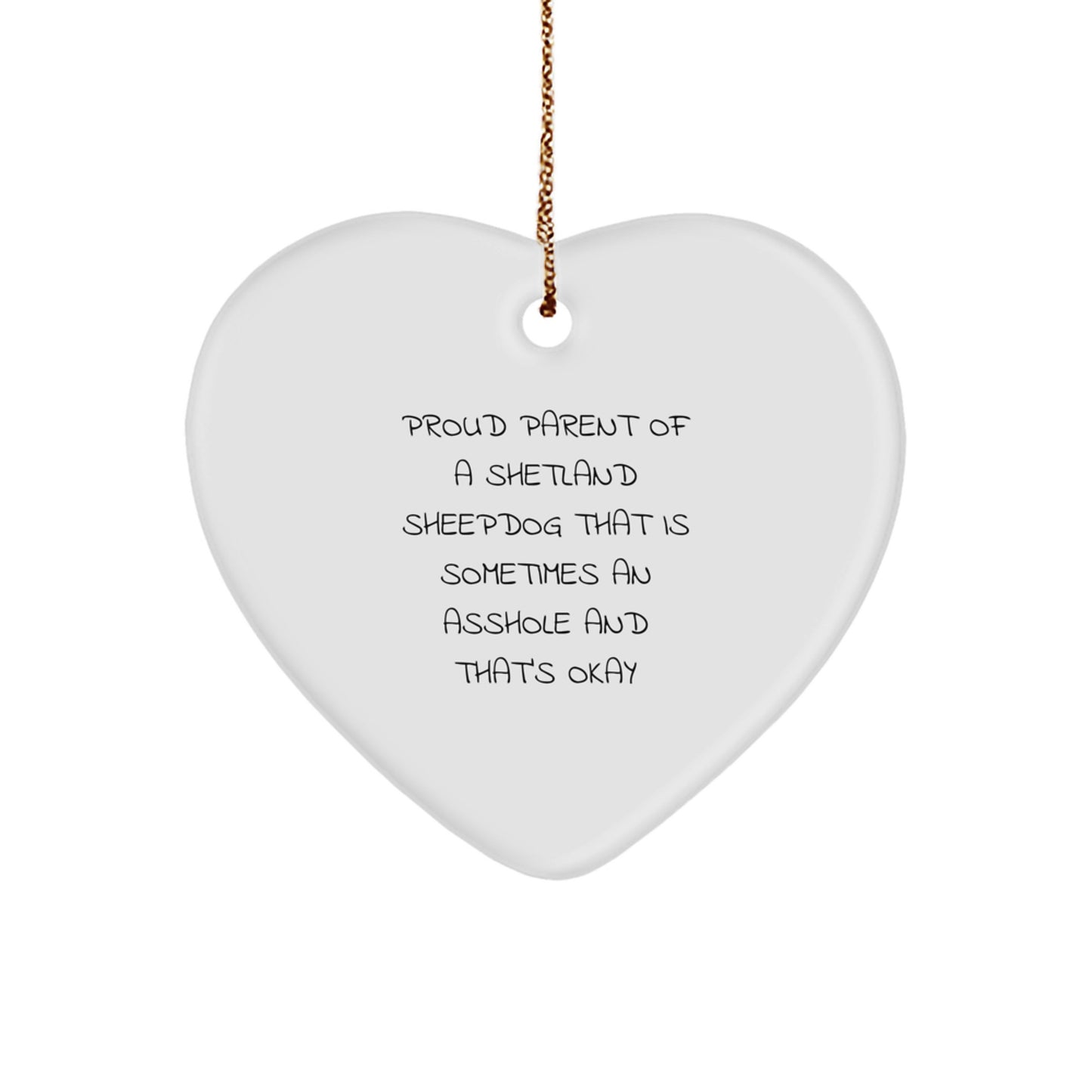 Funny Shetland Sheepdog Gifts, Heart Ornament for Proud Parents, Christmas Unique Present Ideas from Mom to Dad - 'Sometimes An Asshole And That's Okay' Quote - Image 1