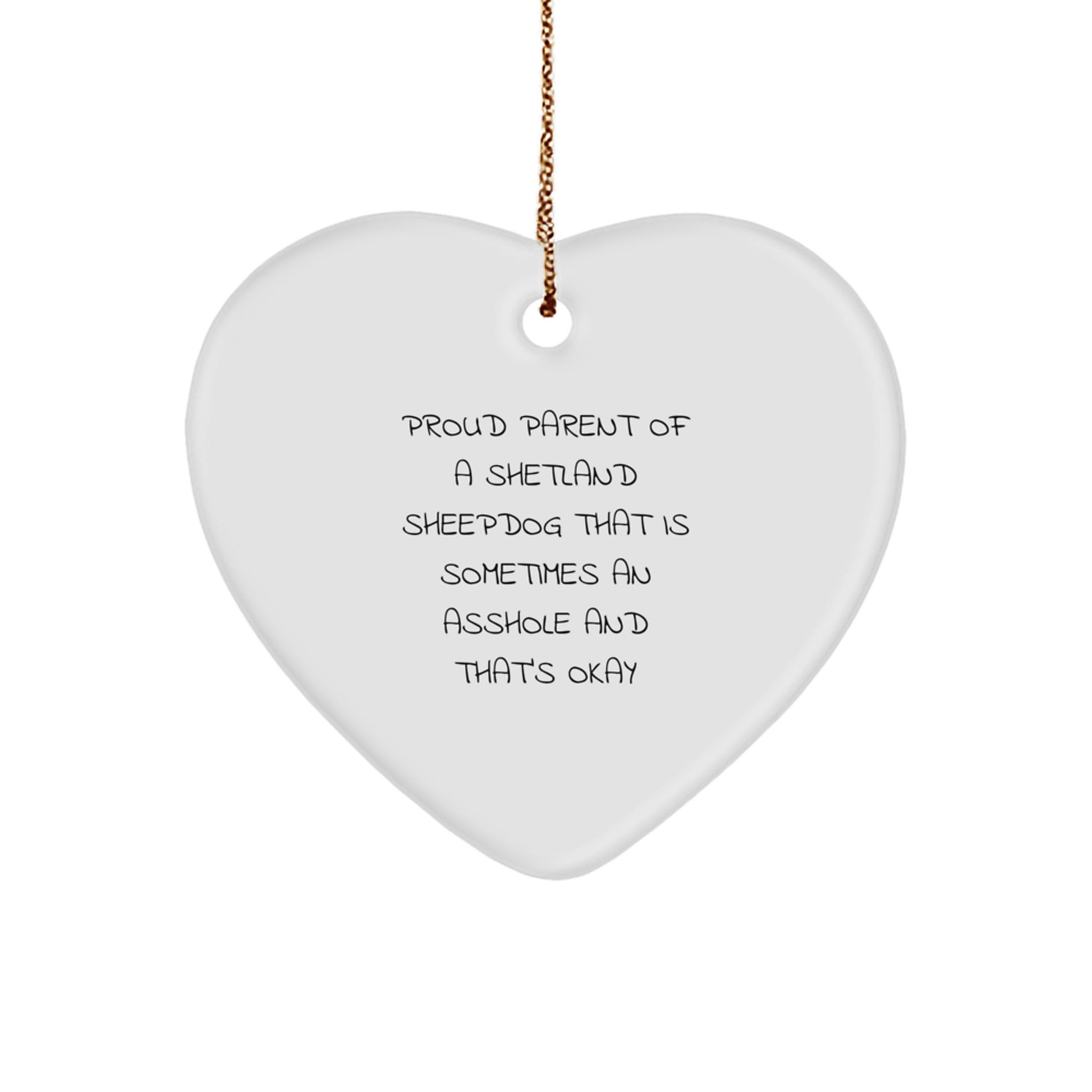 Funny Shetland Sheepdog Gifts, Heart Ornament for Proud Parents, Christmas Unique Present Ideas from Mom to Dad - 'Sometimes An Asshole And That's Okay' Quote - Image 1