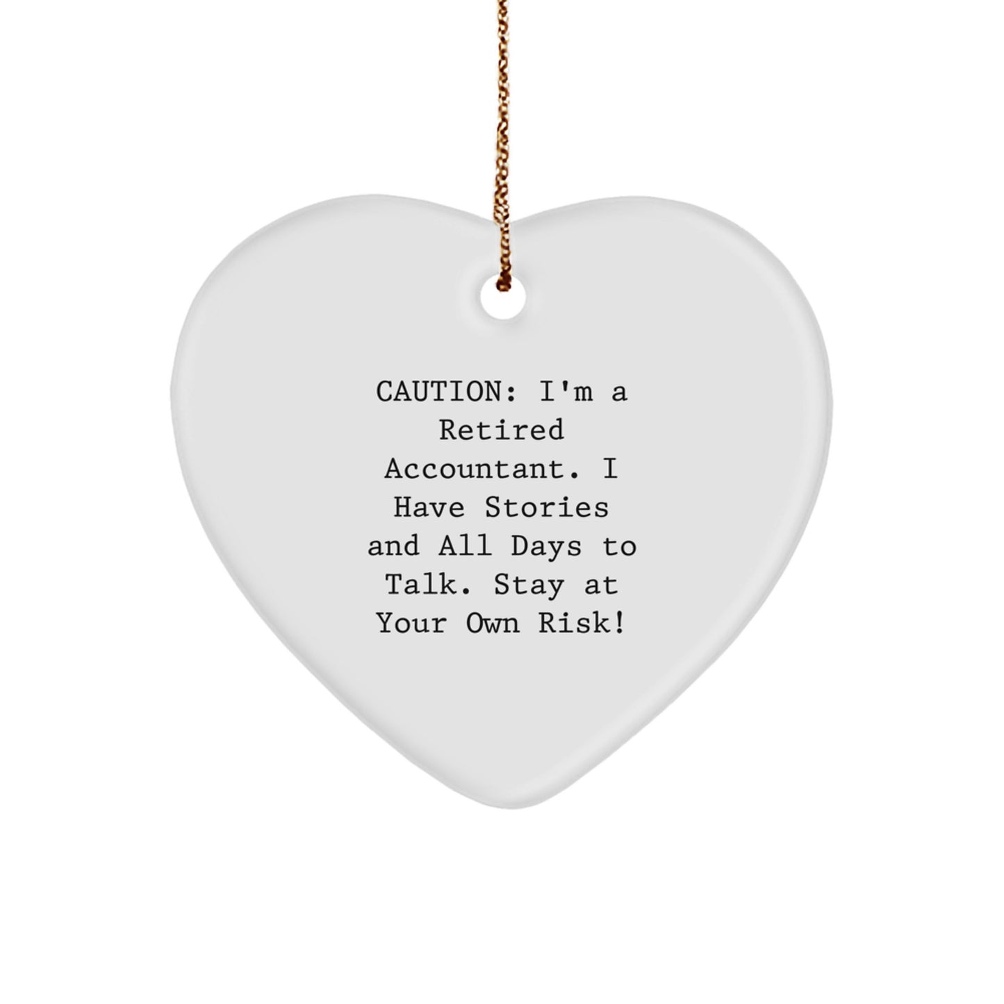 Funny Accountant Gifts Heart Ornament for Men - Caution: I'm A Retired Accountant. I Have Stories And All Days To Talk. Stay At Your Own Risk! - Christmas Unique Gifts from Friends - Image 1