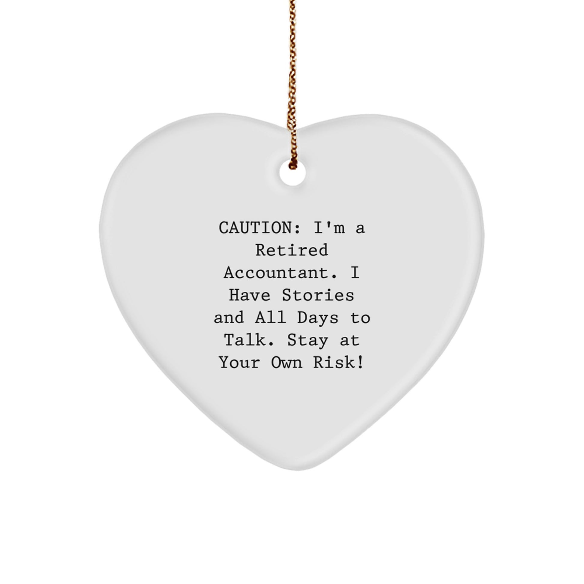 Funny Accountant Gifts Heart Ornament for Men - Caution: I'm A Retired Accountant. I Have Stories And All Days To Talk. Stay At Your Own Risk! - Christmas Unique Gifts from Friends - Image 1