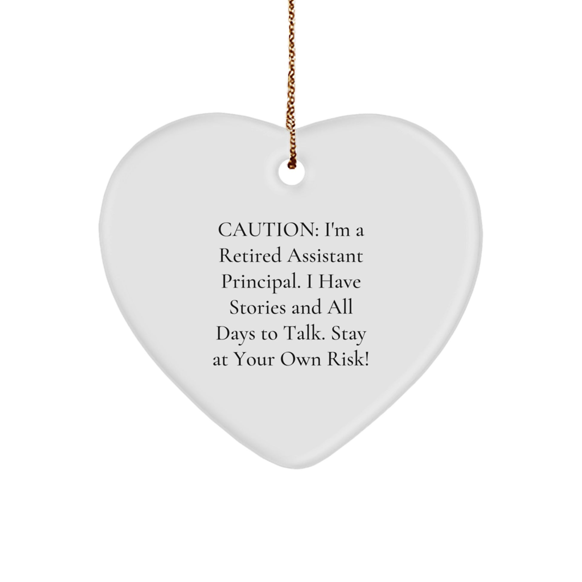 Funny Assistant Principal Gifts from Friends - Caution: I'm A Retired Assistant Principal. I Have Stories And All Days To Talk. Stay At Your Own Risk! Heart Ornament for Christmas - Image 1