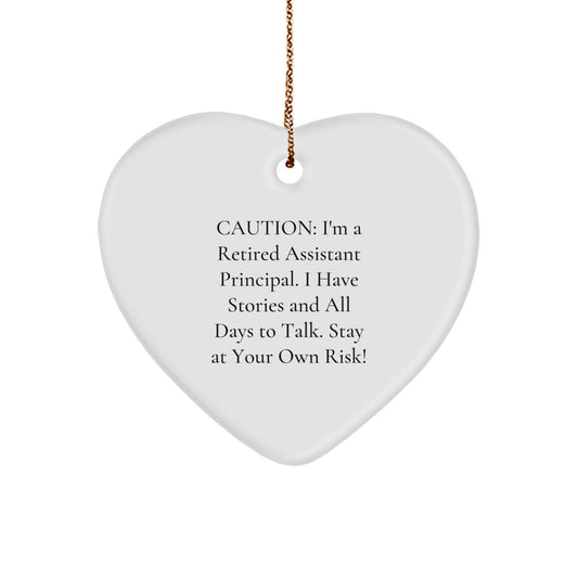 Funny Assistant Principal Gifts from Friends - Caution: I'm A Retired Assistant Principal. I Have Stories And All Days To Talk. Stay At Your Own Risk! Heart Ornament for Christmas - Image 1