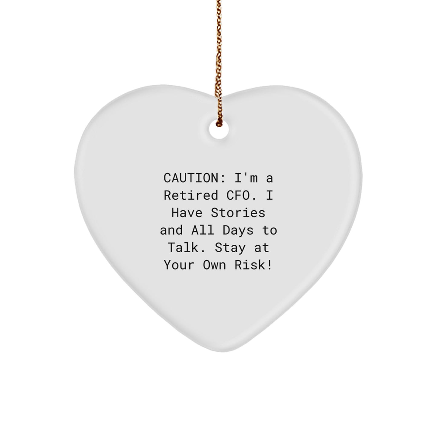 Funny CFO Heart Ornament Gifts for Men from Friends - 'Caution: I'm A Retired CFO... Stay At Your Own Risk!' - Image 1