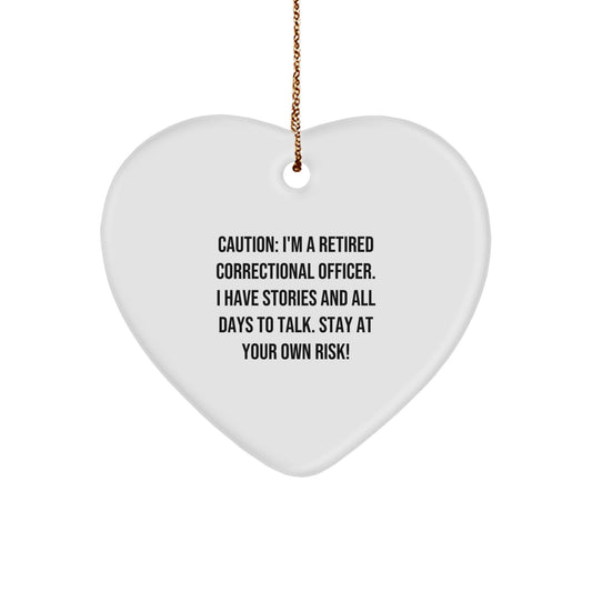 Funny Correctional Officer Heart Ornament, Gifts from Friends to Men, Women, or Coworkers, Caution: I'm A Retired Correctional Officer. I Have Stories And All Days To Talk. Stay At Your Own Risk! - Image 1