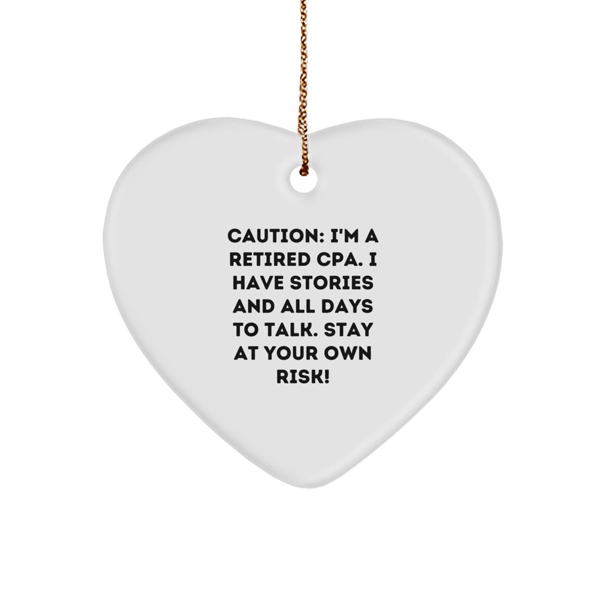 Funny CPA Gifts from Friends, Christmas Unique Heart Ornament, 'I'm A Retired CPA, I Have Stories And All Days To Talk. Stay At Your Own Risk!' - Image 1