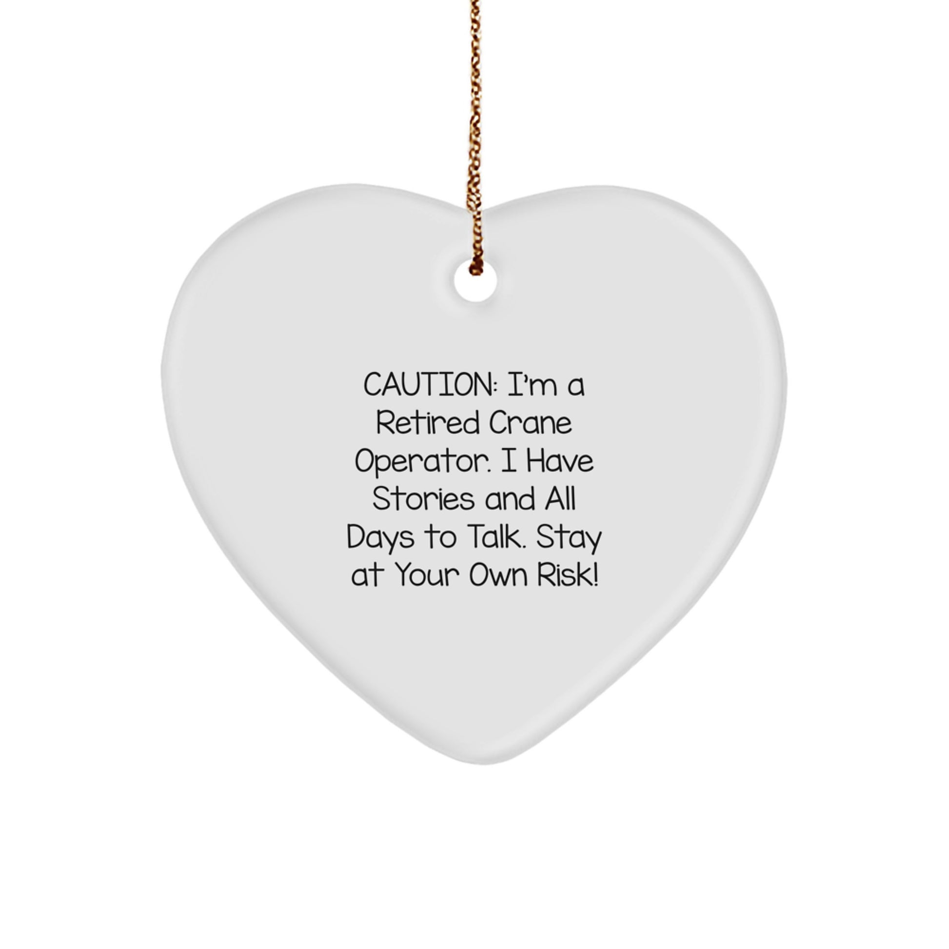 Gifts from Crane Operators - Funny Heart Ornament for Christmas - 'Caution: I'm A Retired Crane Operator...' - Gifts for Crane Operators - Image 1