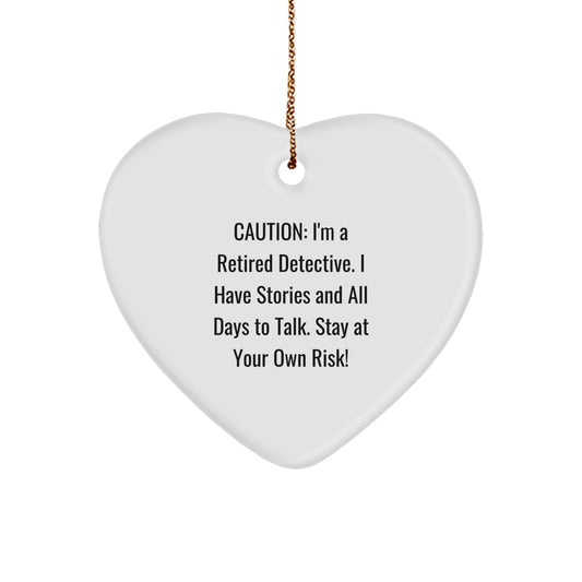 Funny Detective Gifts from Men to Friends - Heart Ornament with I'm A Retired Detective. I Have Stories And All Days To Talk. Stay At Your Own Risk! Quote, Christmas Unique Gifts for Detective Lovers - Image 1