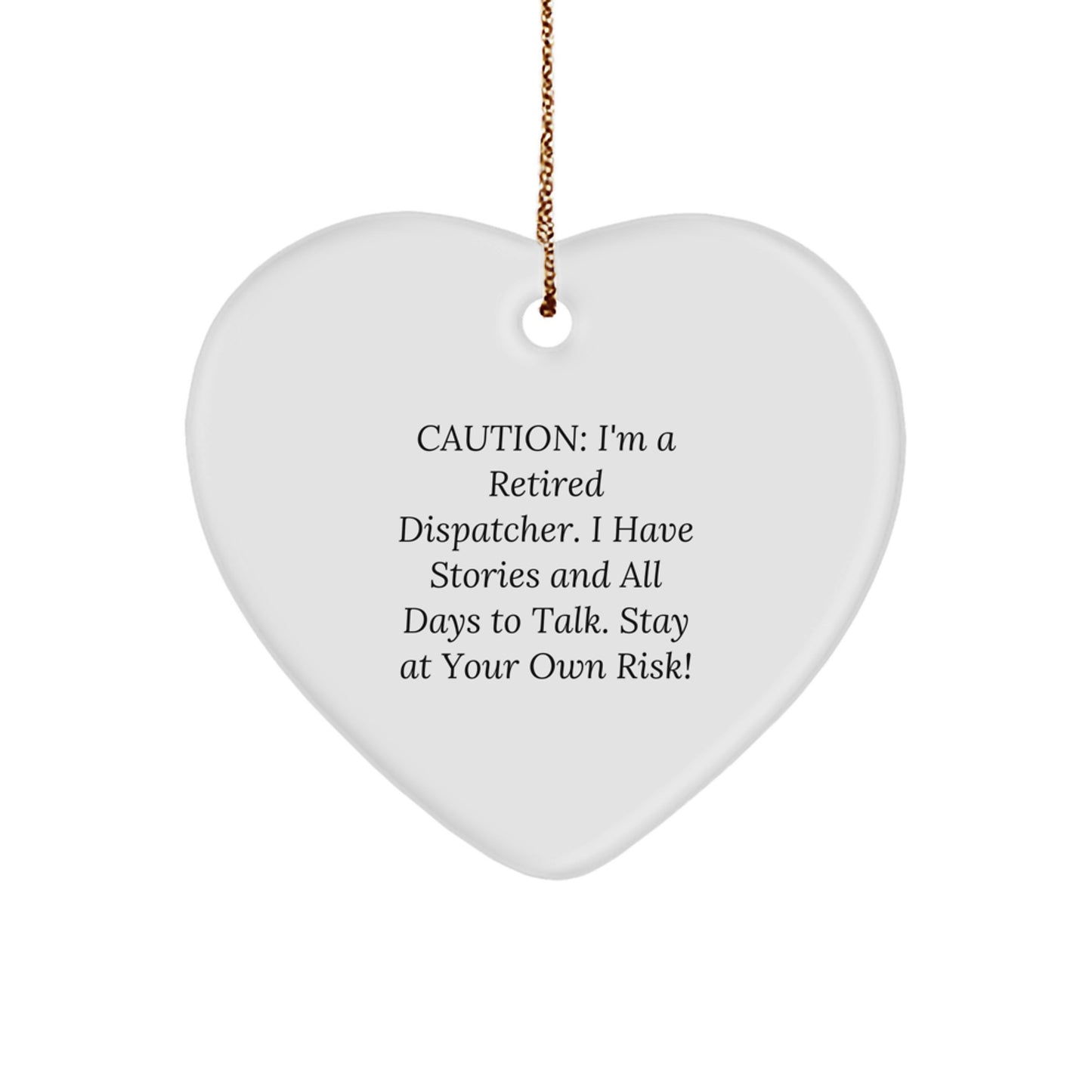 Dispatcher Gifts, Funny Heart Ornament for Dispatchers, 'Caution: I'm A Retired Dispatcher...' - Image 1