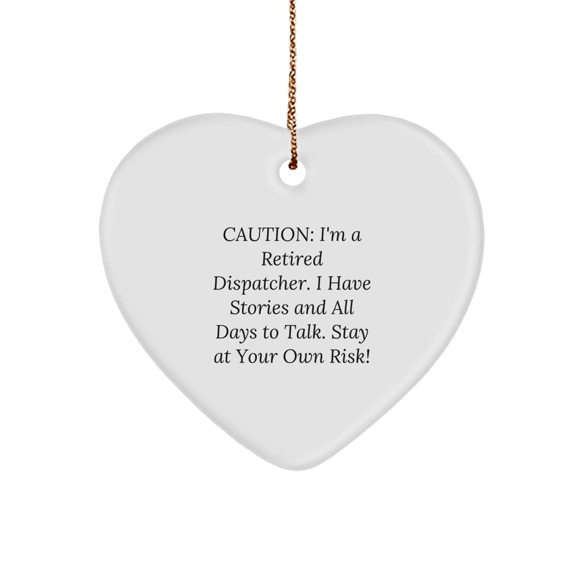 Dispatcher Gifts, Funny Heart Ornament for Dispatchers, 'Caution: I'm A Retired Dispatcher...' - Image 1