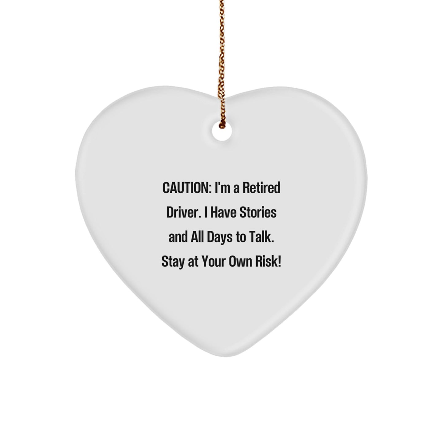 Funny Driver Gifts from Men to Family Members - Heart Ornament, Caution: I'm A Retired Driver. I Have Stories And All Days To Talk. Stay At Your Own Risk!, Christmas Unique Presents - Image 1