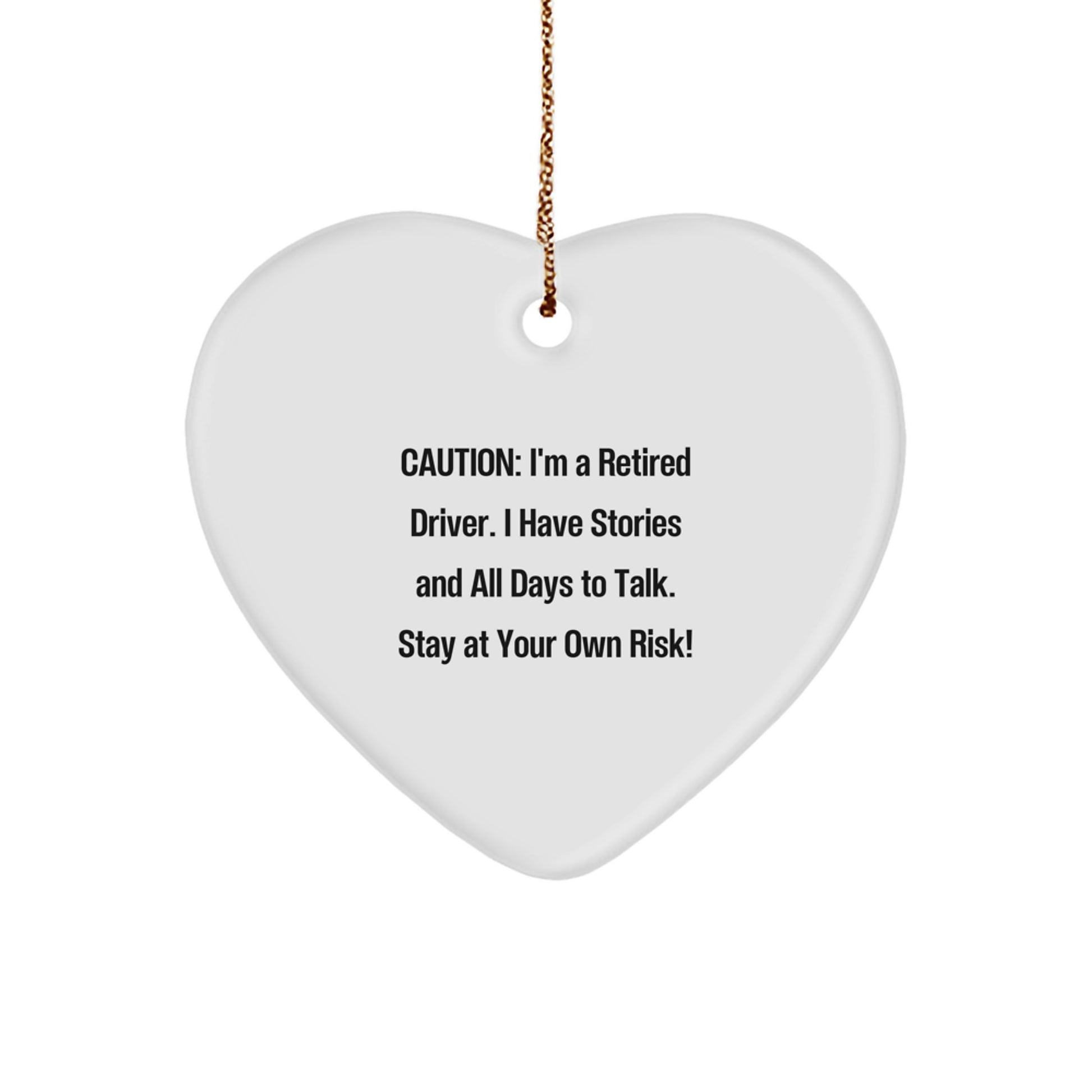 Funny Driver Gifts from Men to Family Members - Heart Ornament, Caution: I'm A Retired Driver. I Have Stories And All Days To Talk. Stay At Your Own Risk!, Christmas Unique Presents - Image 1