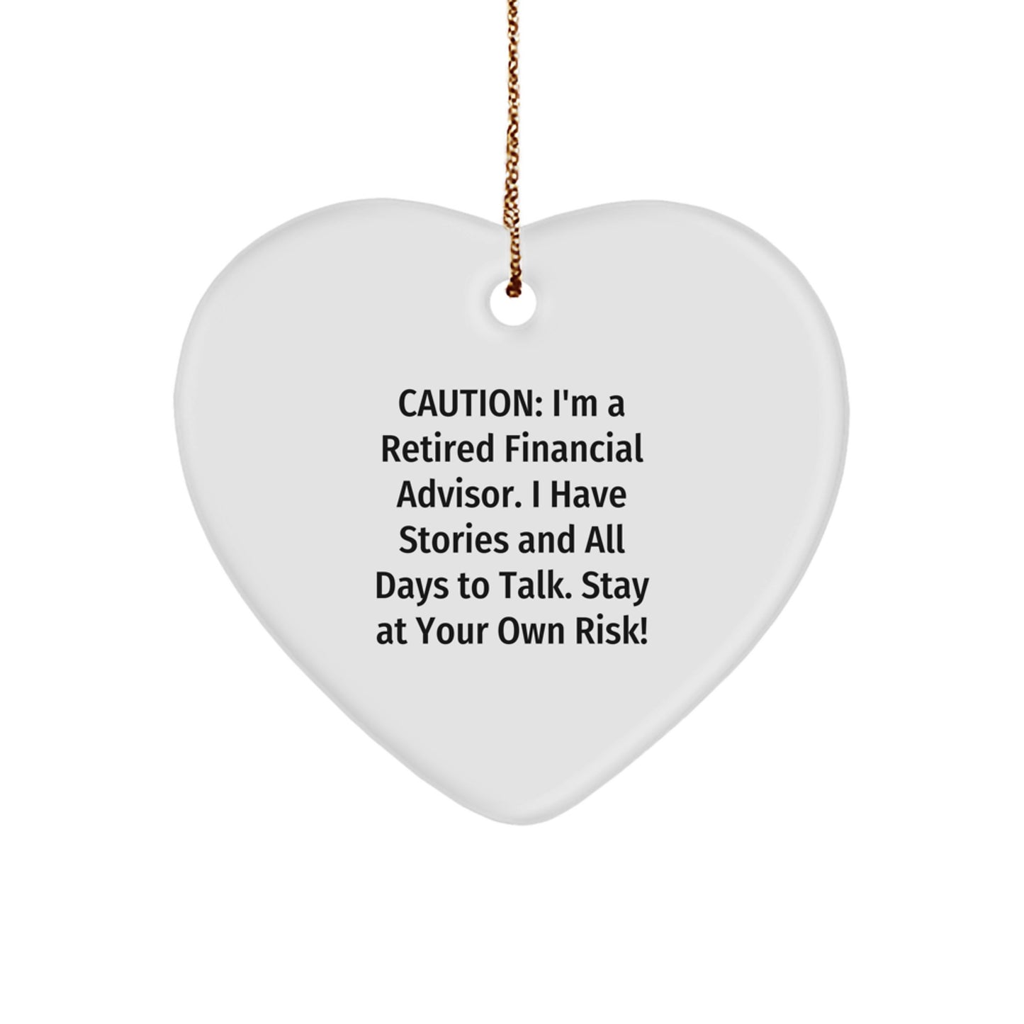 Funny Financial Advisor Gifts from Friends - 'Caution: I'm A Retired Financial Advisor...' Heart Ornament for Men, Women, and Coworkers - Image 1