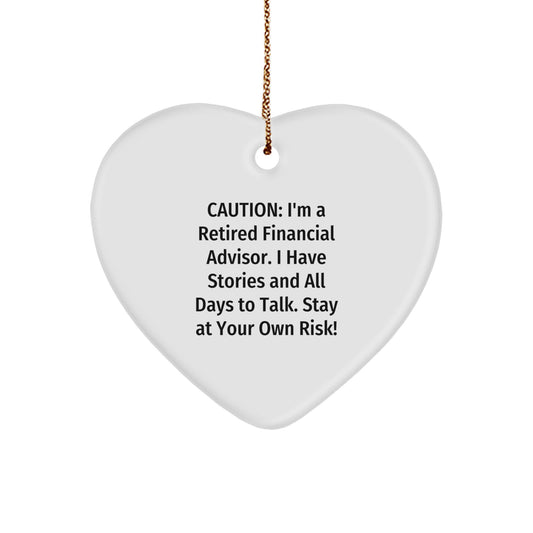 Funny Financial Advisor Gifts from Friends - 'Caution: I'm A Retired Financial Advisor...' Heart Ornament for Men, Women, and Coworkers - Image 1