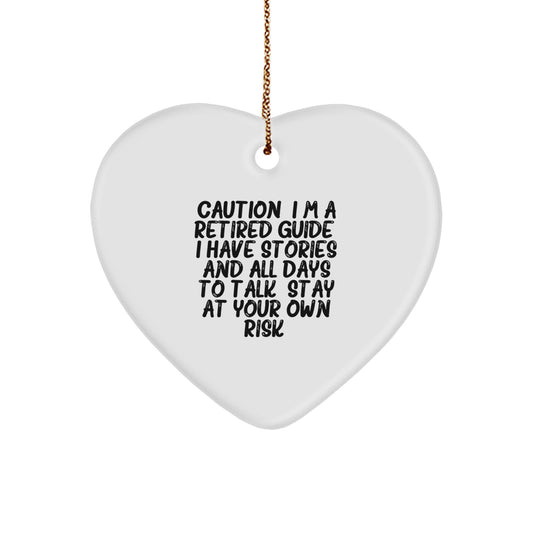 Funny Gifts from Guide Enthusiasts, Heart Ornament, Christmas Unique Gifts for Guide, 'Caution: I'm A Retired Guide. I Have Stories And All Days To Talk. Stay At Your Own Risk!' - Image 1
