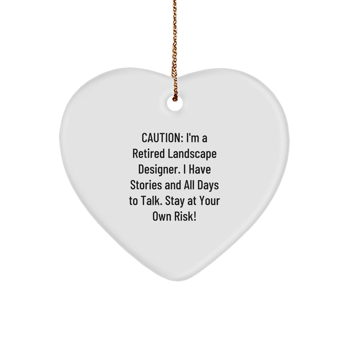 Funny Landscape Designer Christmas Unique Gifts from Friends for Men Women - Heart Ornament Caution: I'm A Retired Landscape Designer. I Have Stories And All Days To Talk. Stay At Your Own Risk! - Image 1