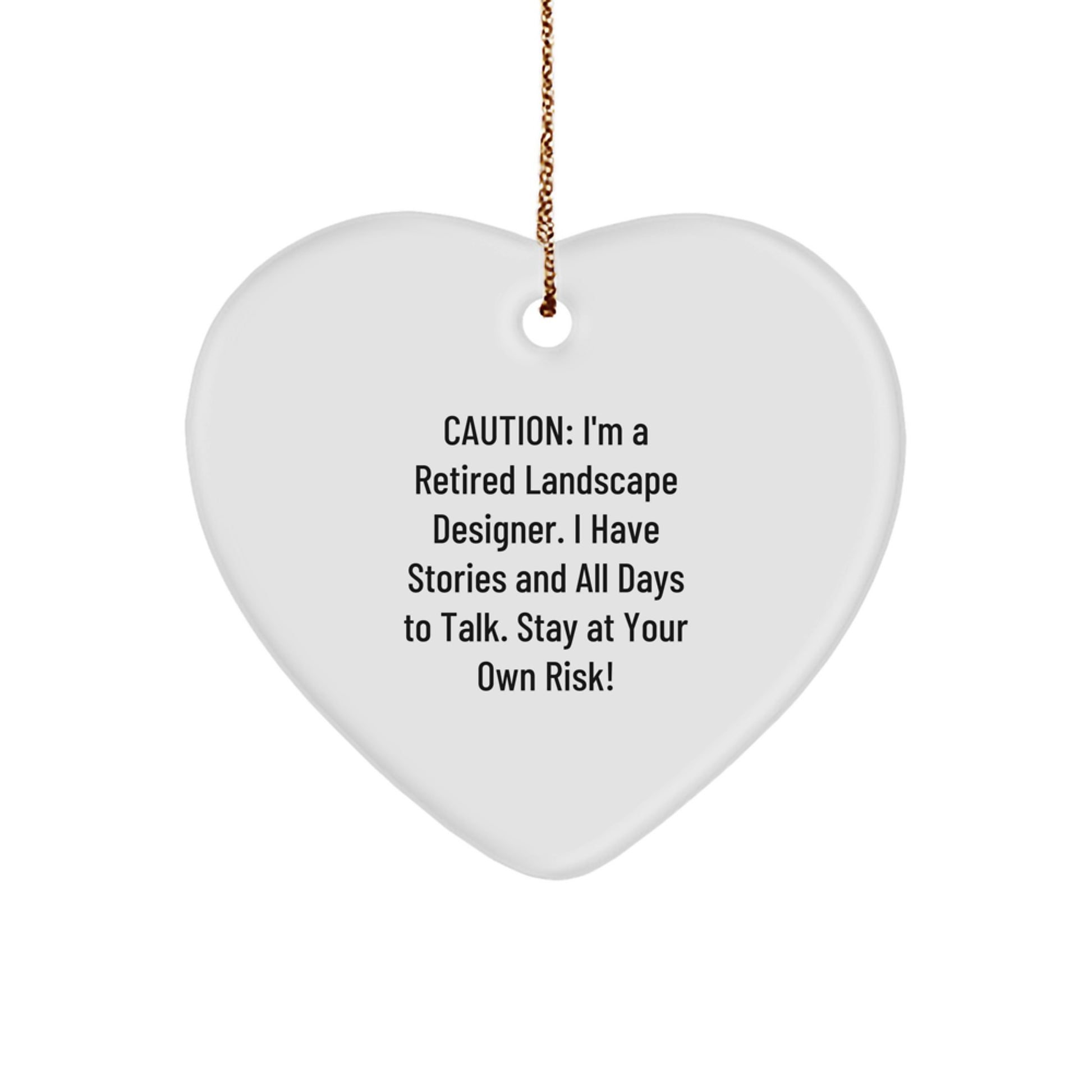Funny Landscape Designer Christmas Unique Gifts from Friends for Men Women - Heart Ornament Caution: I'm A Retired Landscape Designer. I Have Stories And All Days To Talk. Stay At Your Own Risk! - Image 1