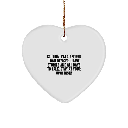 Funny Loan Officer Gifts from Men to Friends - Unique Christmas Heart Ornament, Caution: I'm A Retired Loan Officer. - Image 1