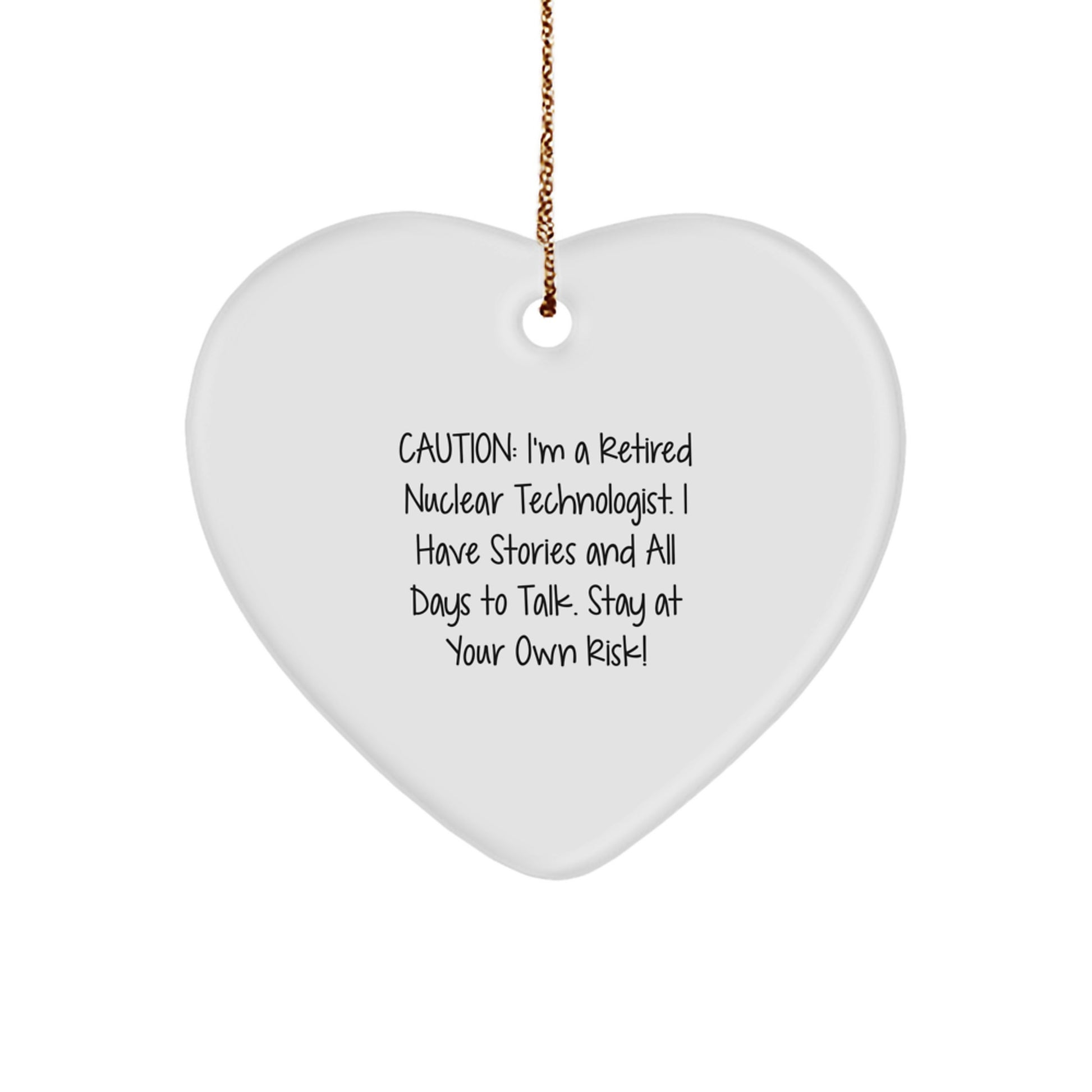 Funny Nuclear Technologist Heart Ornaments Gifts from Friends for Men and Women, Caution: Retired Nuclear Technologist Here to Stay - Unique Christmas Ornaments - Image 1